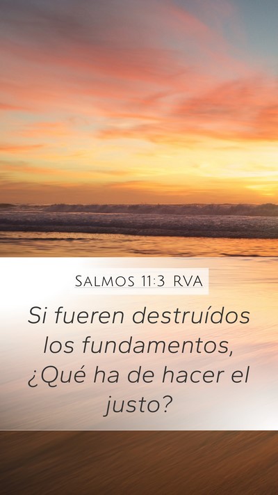 Salmos 11:3 RVA Mobile Phone Wallpaper - Si fueren destruídos los fundamentos, ¿Qué ha - Mobile Bible Verse Wallpaper