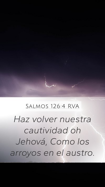Salmos 126:4 RVA Mobile Phone Wallpaper - Haz volver nuestra cautividad oh Jehová, Como - Mobile Bible Verse Wallpaper