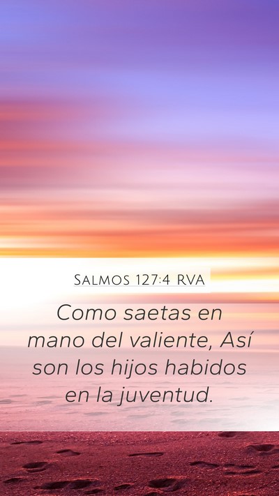 Salmos 127:4 RVA Mobile Phone Wallpaper - Como saetas en mano del valiente, Así son los - Mobile Bible Verse Wallpaper