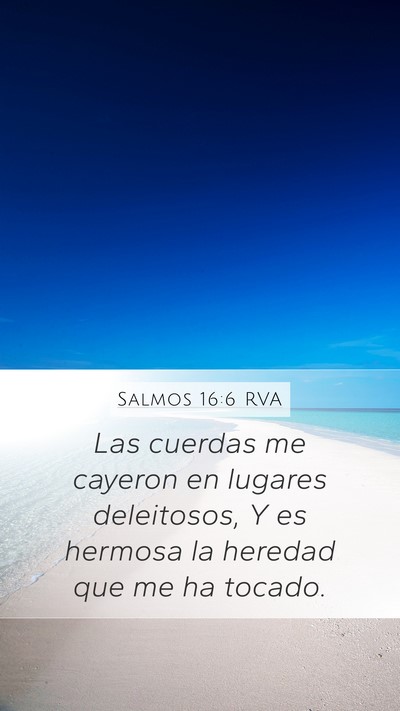 Salmos 16:6 RVA Mobile Phone Wallpaper - Las cuerdas me cayeron en lugares deleitosos, Y - Mobile Bible Verse Wallpaper