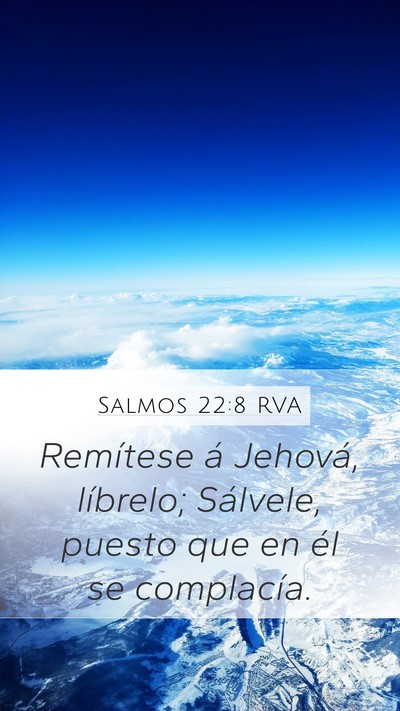 Salmos 22:8 RVA Mobile Phone Wallpaper - Remítese á Jehová, líbrelo; Sálvele, puesto - Mobile Bible Verse Wallpaper