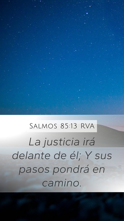 Salmos 85:13 RVA Mobile Phone Wallpaper - La justicia irá delante de él; Y sus pasos - Mobile Bible Verse Wallpaper