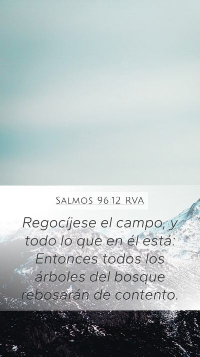Salmos 96:12 RVA Mobile Phone Wallpaper - Regocíjese el campo, y todo lo que en él está: - Mobile Bible Verse Wallpaper