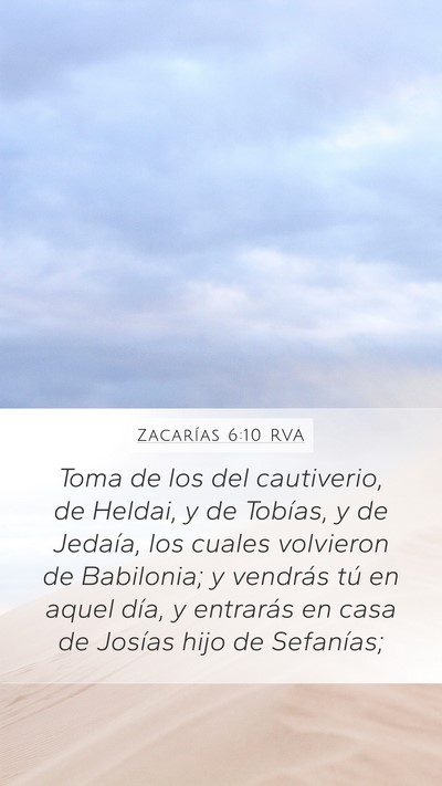 Zacarías 6:10 RVA Mobile Phone Wallpaper - Toma de los del cautiverio, de Heldai, y de - Mobile Bible Verse Wallpaper