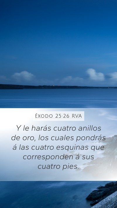 Éxodo 25:26 RVA Mobile Phone Wallpaper - Y le harás cuatro anillos de oro, los cuales - Mobile Bible Verse Wallpaper