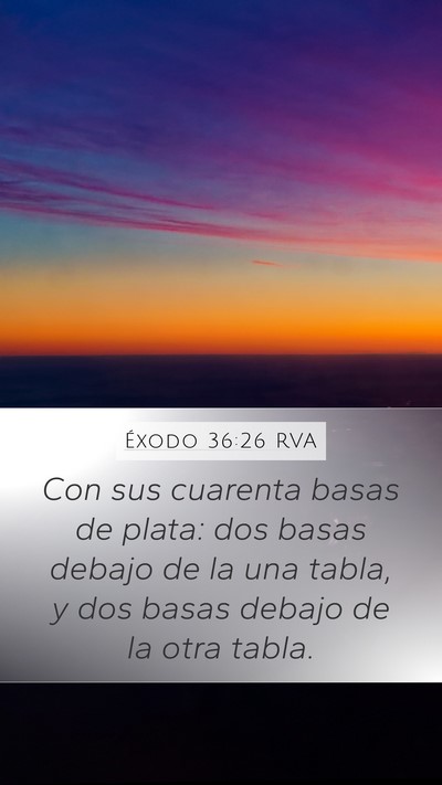 Éxodo 36:26 RVA Mobile Phone Wallpaper - Con sus cuarenta basas de plata: dos basas debajo - Mobile Bible Verse Wallpaper