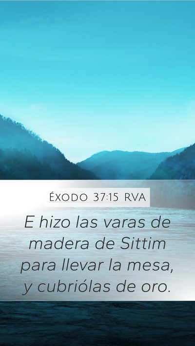 Éxodo 37:15 RVA Mobile Phone Wallpaper - E hizo las varas de madera de Sittim para llevar - Mobile Bible Verse Wallpaper