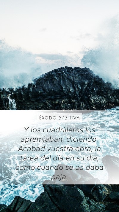 Éxodo 5:13 RVA Mobile Phone Wallpaper - Y los cuadrilleros los apremiaban, diciendo: - Mobile Bible Verse Wallpaper